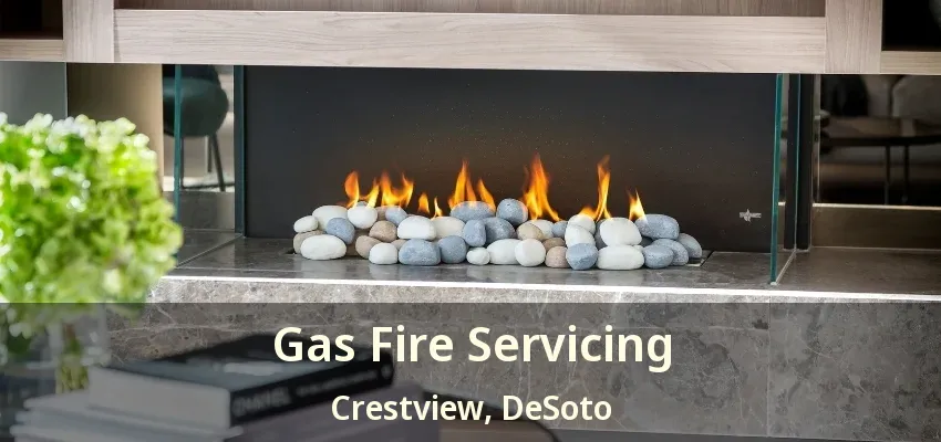 Gas Fire Servicing Crestview, DeSoto - TX