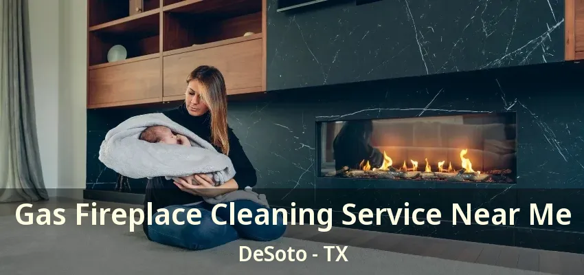 Gas Fireplace Cleaning Service Near Me DeSoto - TX