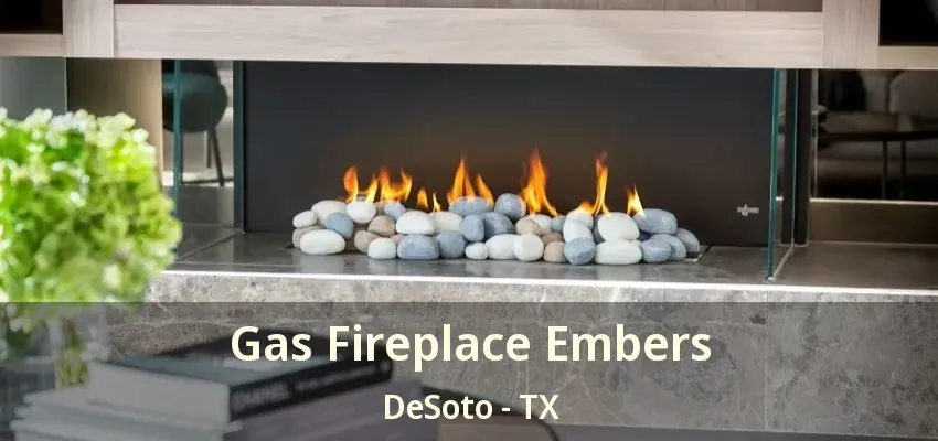 Gas Fireplace Embers DeSoto - TX