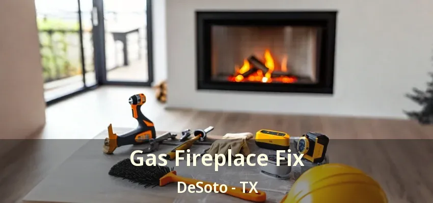 Gas Fireplace Fix DeSoto - TX