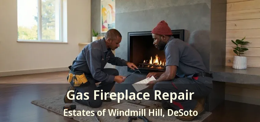 Gas Fireplace Repair Estates of Windmill Hill, DeSoto - TX