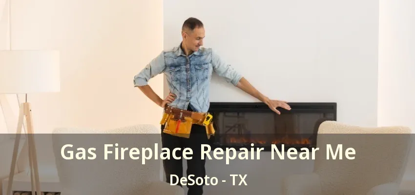 Gas Fireplace Repair Near Me DeSoto - TX