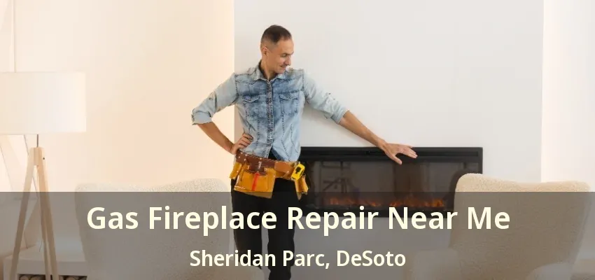 Gas Fireplace Repair Near Me Sheridan Parc, DeSoto - TX