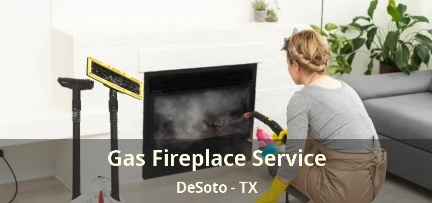 Gas Fireplace Service DeSoto - TX