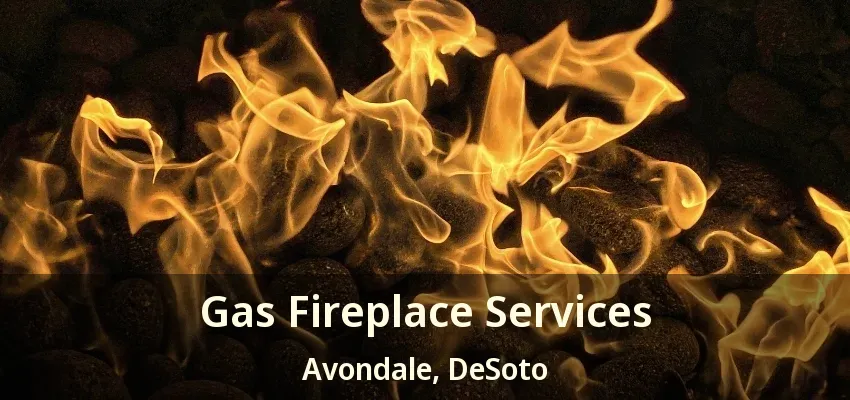 Gas Fireplace Services Avondale, DeSoto - TX