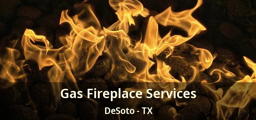 Gas Fireplace Services DeSoto - TX