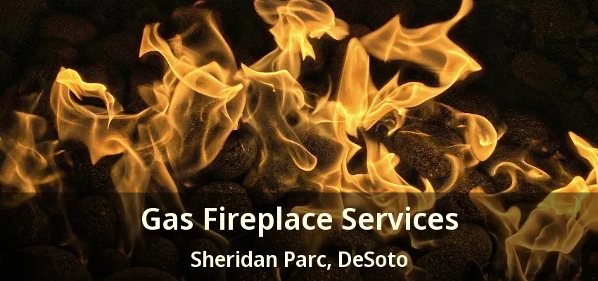 Gas Fireplace Services Sheridan Parc, DeSoto - TX
