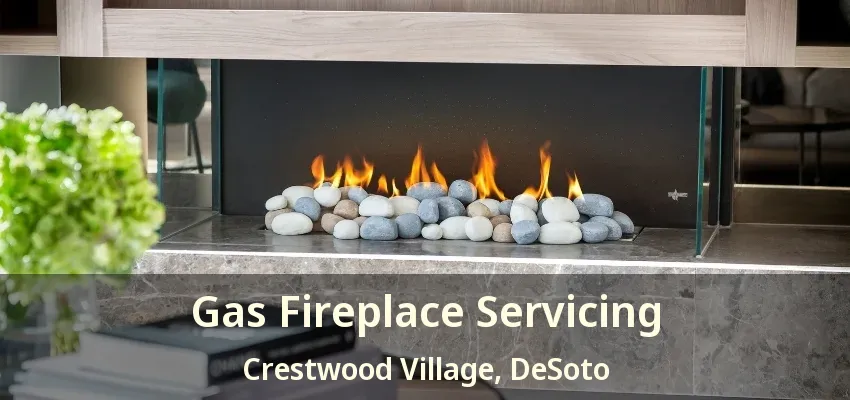Gas Fireplace Servicing Crestwood Village, DeSoto - TX