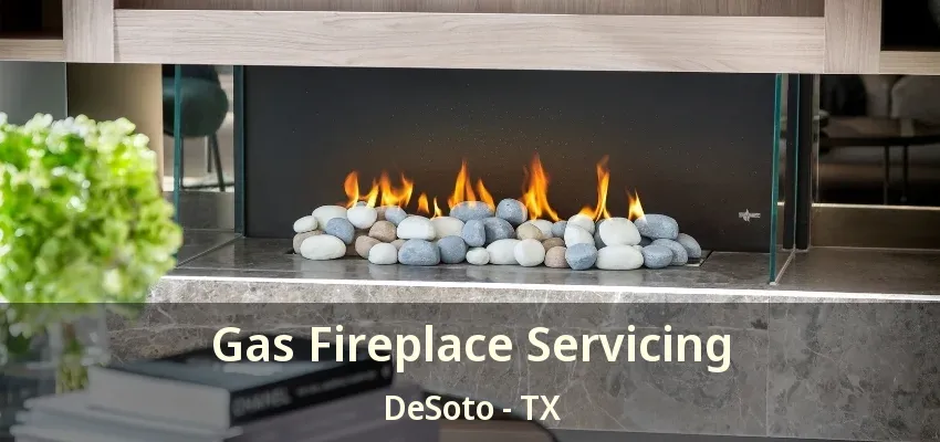 Gas Fireplace Servicing DeSoto - TX