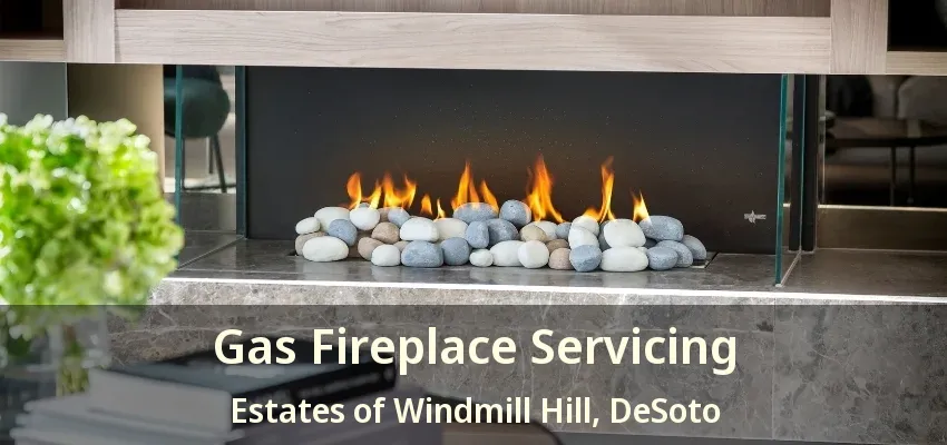 Gas Fireplace Servicing Estates of Windmill Hill, DeSoto - TX