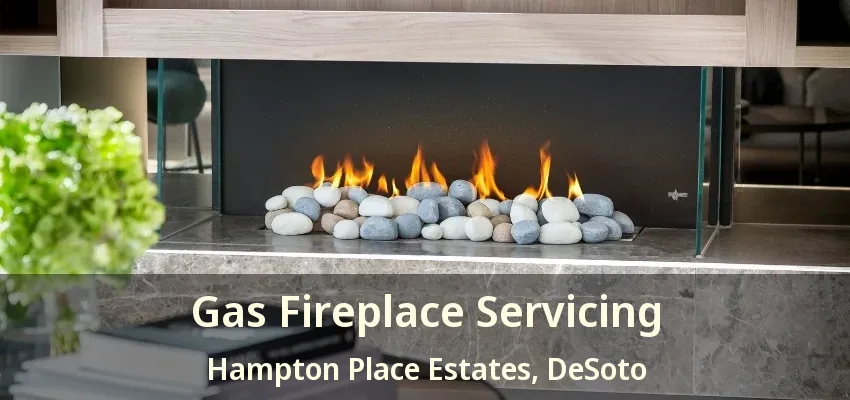 Gas Fireplace Servicing Hampton Place Estates, DeSoto - TX