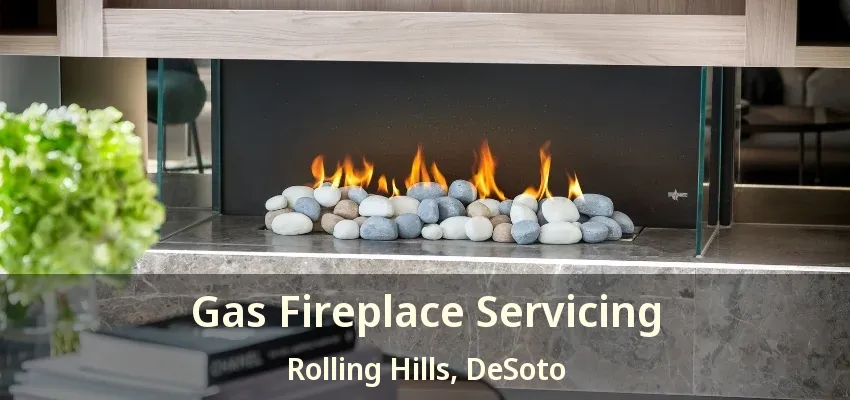 Gas Fireplace Servicing Rolling Hills, DeSoto - TX