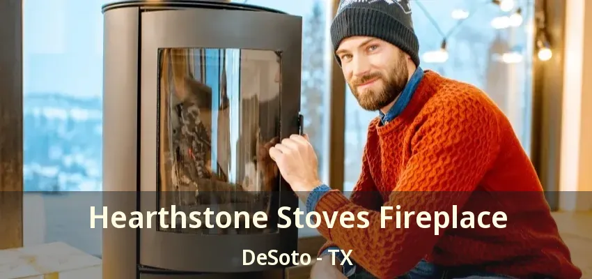 Hearthstone Stoves Fireplace DeSoto - TX