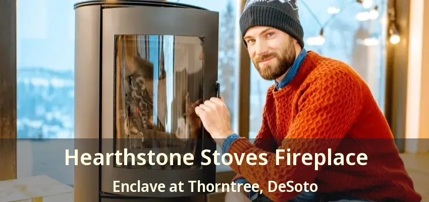 Hearthstone Stoves Fireplace Enclave at Thorntree, DeSoto - TX