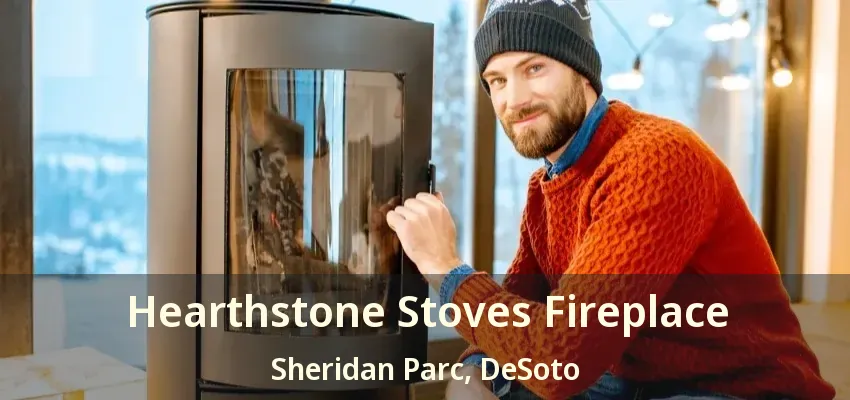 Hearthstone Stoves Fireplace Sheridan Parc, DeSoto - TX