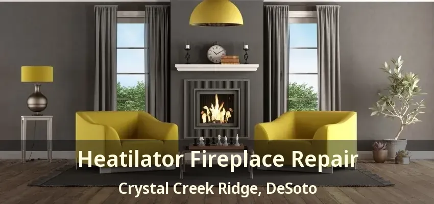 Heatilator Fireplace Repair Crystal Creek Ridge, DeSoto - TX