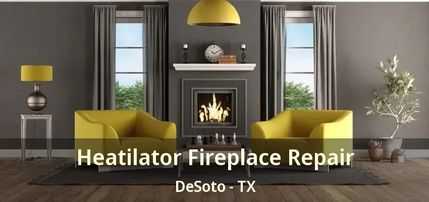Heatilator Fireplace Repair DeSoto - TX