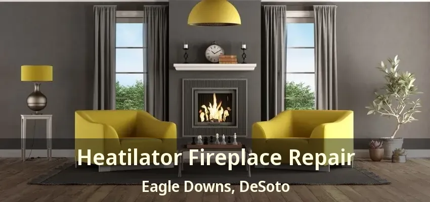 Heatilator Fireplace Repair Eagle Downs, DeSoto - TX
