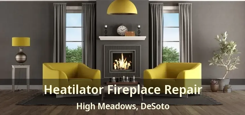 Heatilator Fireplace Repair High Meadows, DeSoto - TX