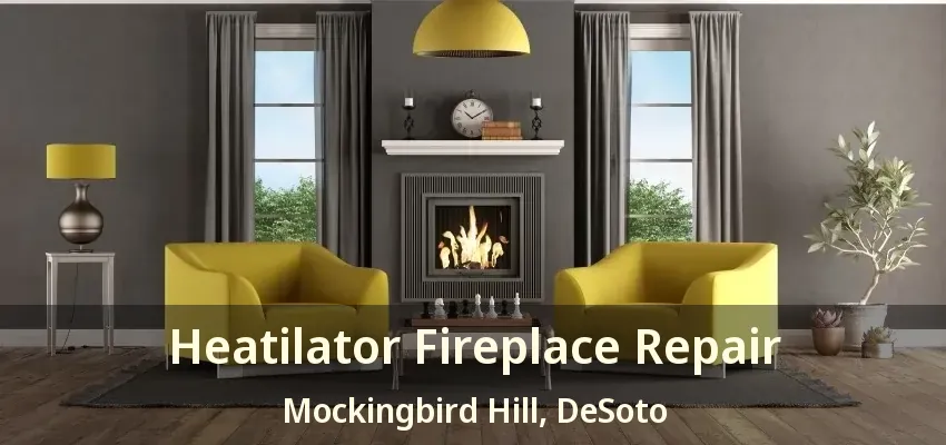 Heatilator Fireplace Repair Mockingbird Hill, DeSoto - TX