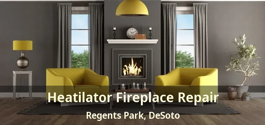 Heatilator Fireplace Repair Regents Park, DeSoto - TX