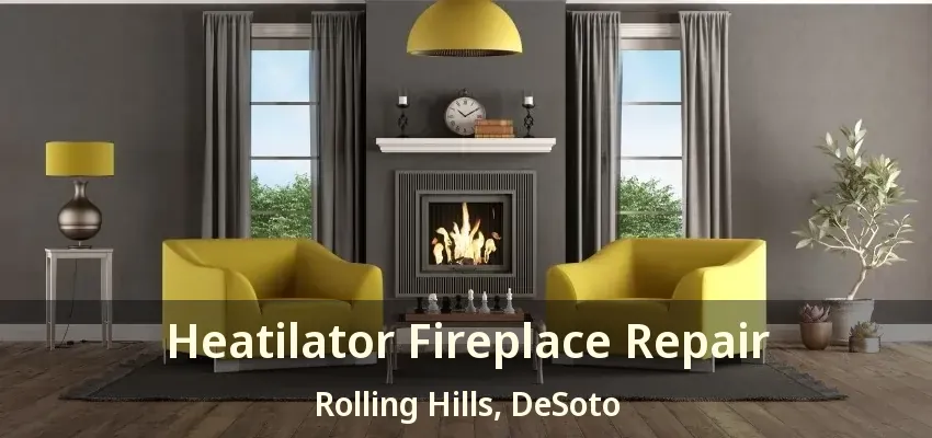 Heatilator Fireplace Repair Rolling Hills, DeSoto - TX