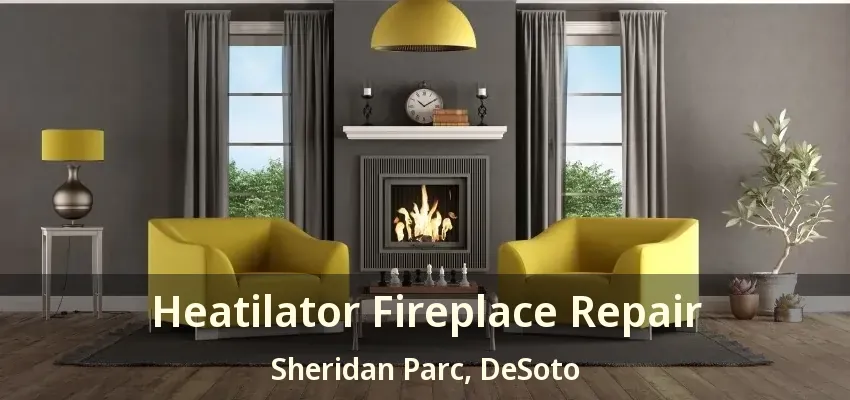 Heatilator Fireplace Repair Sheridan Parc, DeSoto - TX