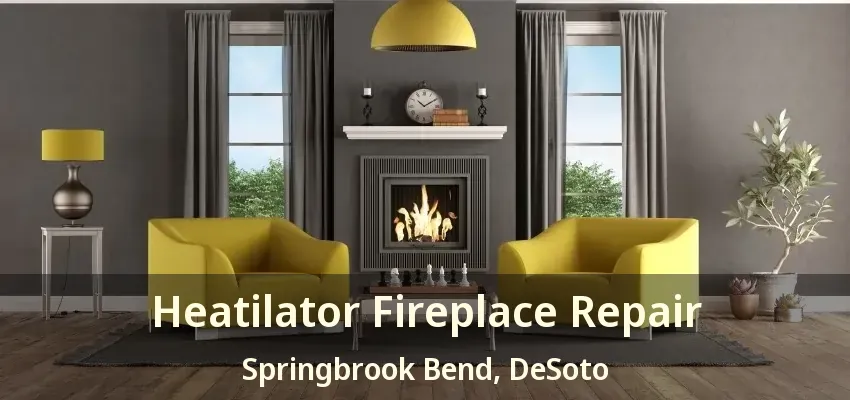 Heatilator Fireplace Repair Springbrook Bend, DeSoto - TX