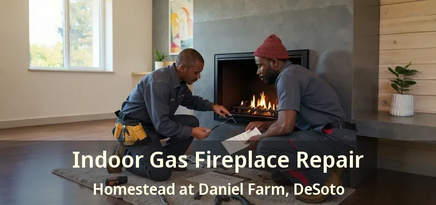 Indoor Gas Fireplace Repair Homestead at Daniel Farm, DeSoto - TX