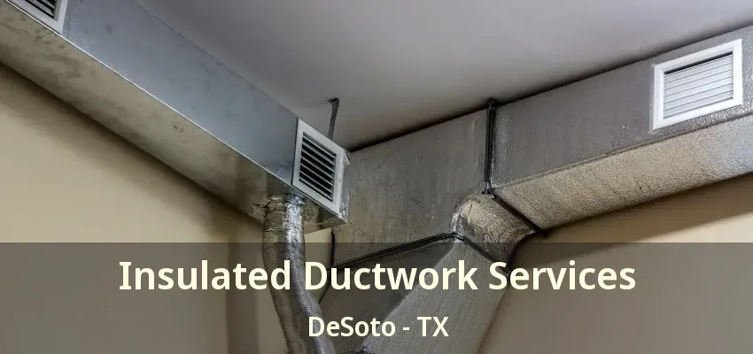 Insulated Ductwork Services DeSoto - TX