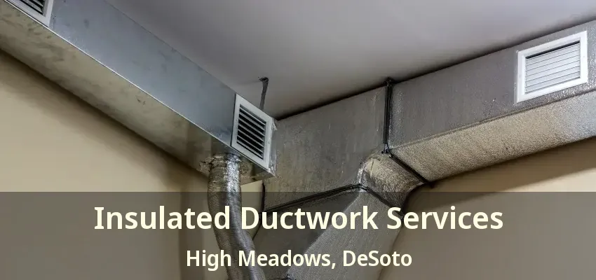 Insulated Ductwork Services High Meadows, DeSoto - TX