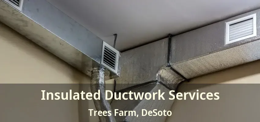 Insulated Ductwork Services Trees Farm, DeSoto - TX