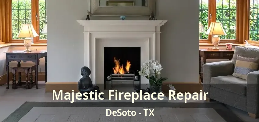 Majestic Fireplace Repair DeSoto - TX