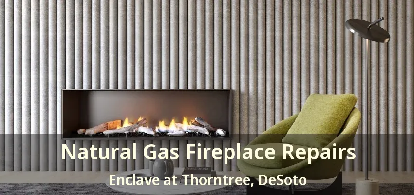 Natural Gas Fireplace Repairs Enclave at Thorntree, DeSoto - TX