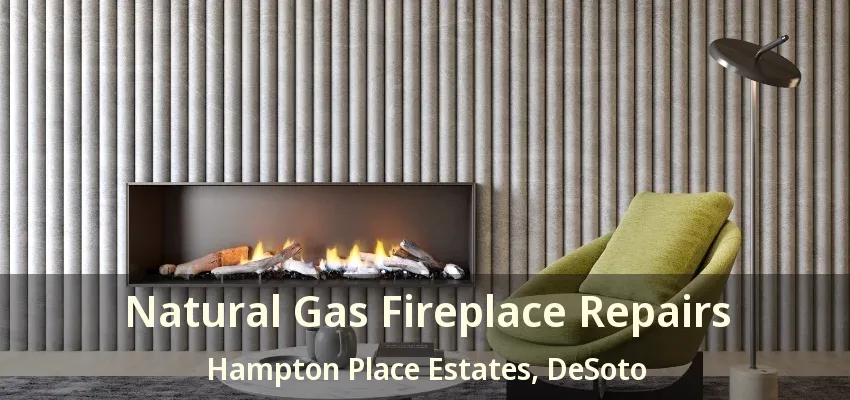 Natural Gas Fireplace Repairs Hampton Place Estates, DeSoto - TX