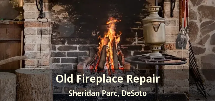 Old Fireplace Repair Sheridan Parc, DeSoto - TX
