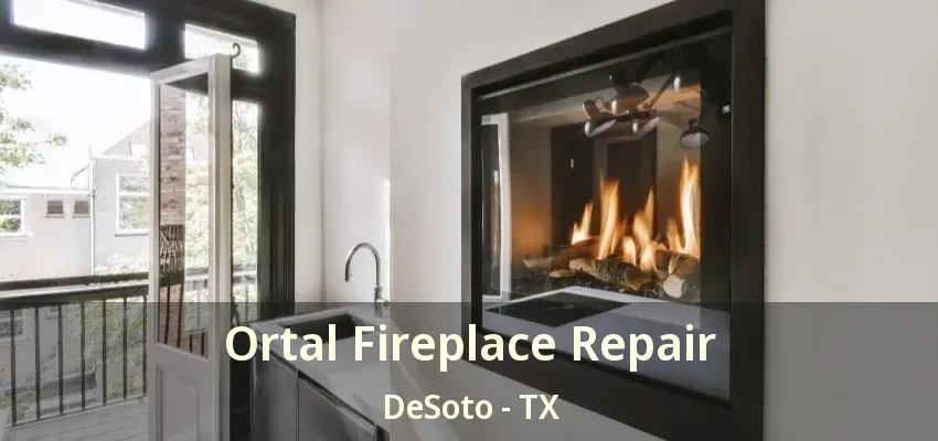 Ortal Fireplace Repair DeSoto - TX