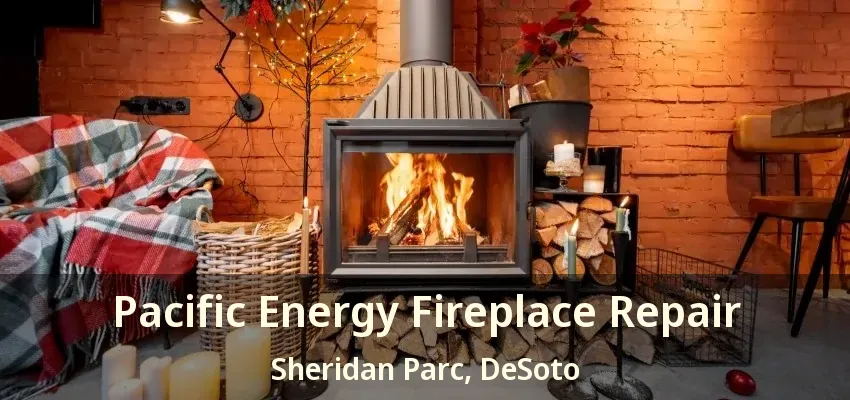 Pacific Energy Fireplace Repair Sheridan Parc, DeSoto - TX
