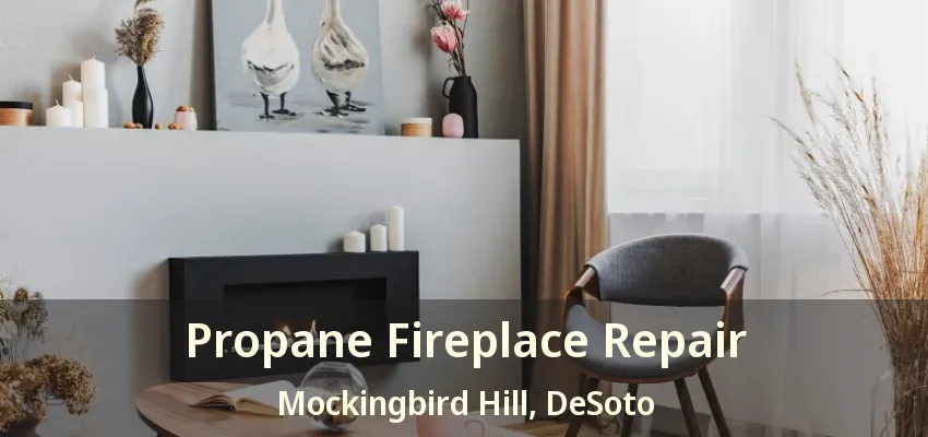 Propane Fireplace Repair Mockingbird Hill, DeSoto - TX