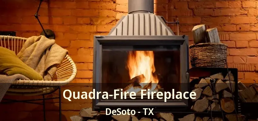 Quadra-Fire Fireplace DeSoto - TX