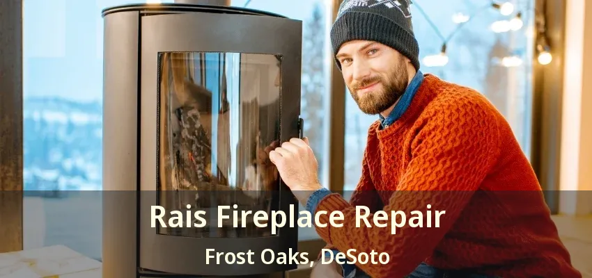 Rais Fireplace Repair Frost Oaks, DeSoto - TX