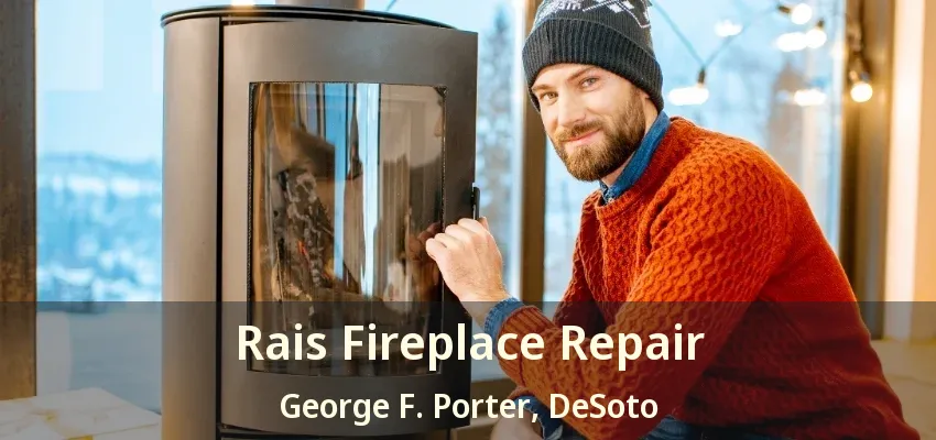 Rais Fireplace Repair George F. Porter, DeSoto - TX