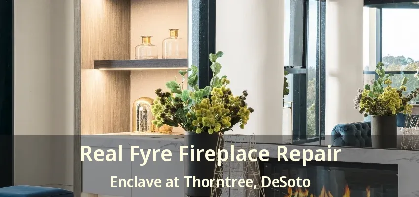 Real Fyre Fireplace Repair Enclave at Thorntree, DeSoto - TX