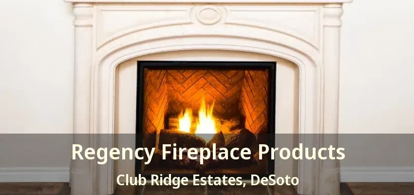 Regency Fireplace Products Club Ridge Estates, DeSoto - TX