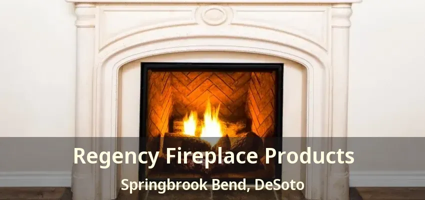 Regency Fireplace Products Springbrook Bend, DeSoto - TX