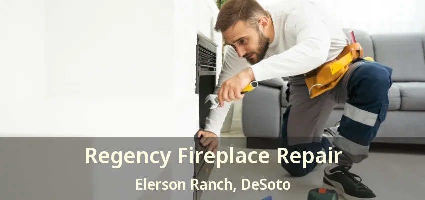 Regency Fireplace Repair Elerson Ranch, DeSoto - TX