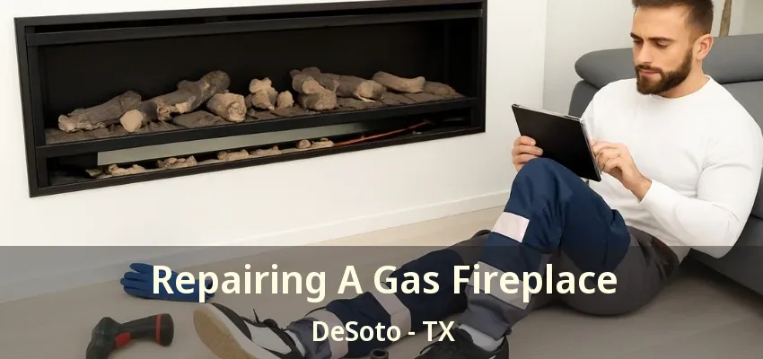 Repairing A Gas Fireplace DeSoto - TX