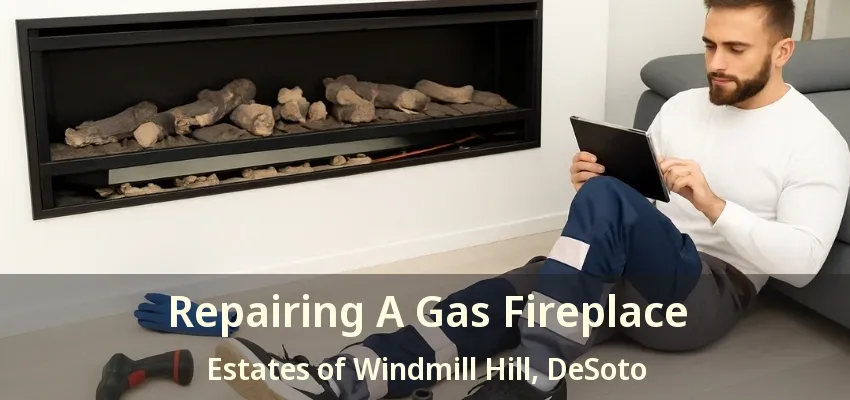 Repairing A Gas Fireplace Estates of Windmill Hill, DeSoto - TX