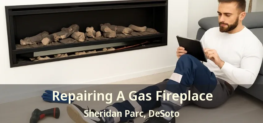 Repairing A Gas Fireplace Sheridan Parc, DeSoto - TX