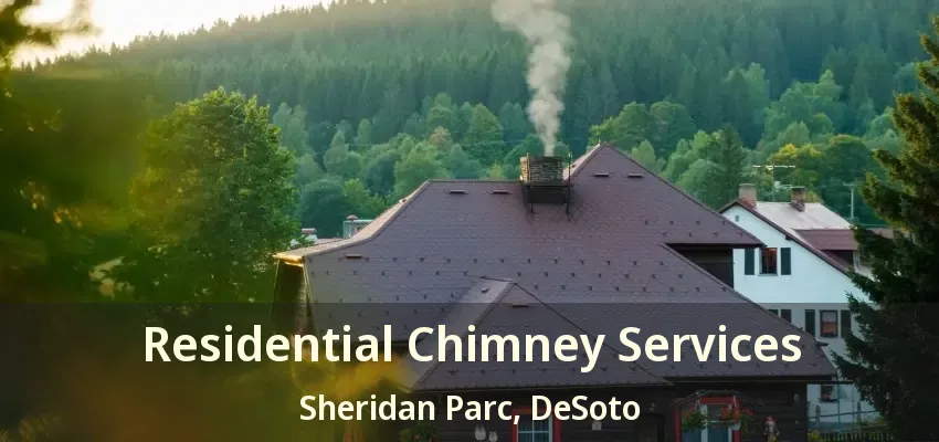 Residential Chimney Services Sheridan Parc, DeSoto - TX